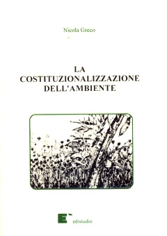 La costituzionalizzazione dellÂ´ambiente - Nicola Greco
